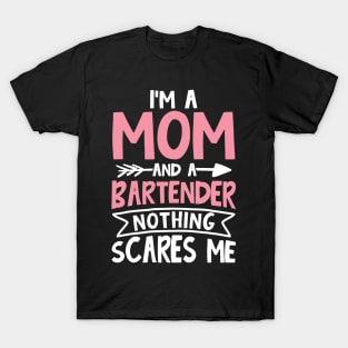 I'm a Mom and a Bartender Nothing Scares Me T-Shirt